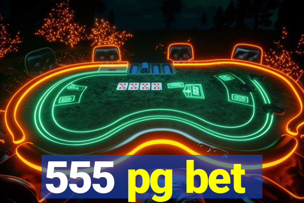 555 pg bet